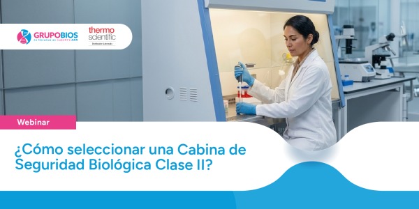 ¿Cómo seleccionar una Cabina de Seguridad Biológica Clase II? Guía práctica y webinar gratuito